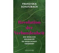 Revolution der Verbundenheit: Wie weibliche Solidarität die Gesellschaft verändert | Von der renommierten Soziologin und Autorin von 'Die Erschöpfung der Frauen'
