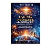 Révolution Epistemologique Et Paradigmatique de la Mission Chretienne Tome 1: La Missiologie Intégrative, Transdisciplinaire et Transformative (MITT)