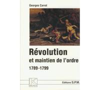 Révolution et maintien de l'ordre 1789-1799 Georges Carrot (Auteur)