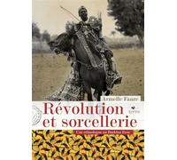 Révolution et sorcellerie - Une ethnologue au Burkina Faso - Armelle Faure - Elytis Eds - broché - Essai
