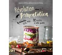 Révolution fermentation: Kombucha, kéfir, miso... 70 recettes à votre portée