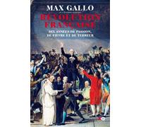 Révolution Française 1 volume Dix années de passion, de fièvre et de terreur - Max Gallo - Xo - broché - Récit
