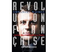 Revolution Française: Emmanuel Macron and the quest to reinvent a nation