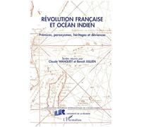 Révolution française et Océan Indien Prémices, paroxysmes, héritages et déviances - Claude Wanquet - L'harmattan - broché - Livre