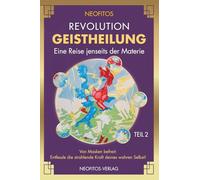 Revolution Geistheilung Teil II 2. Auflage (schwarz-weiss): Eine Reise jenseits der Materie