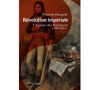 Révolution impériale: L'Europe des Bonaparte. 1789-1815