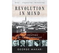 Revolution in Mind: The Creation of Psychoanalysis