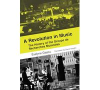 A Revolution in Music: The History of the Groupe de Recherches Musicales