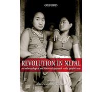 Revolution in Nepal: An Anthropological and Historical Approach to the People's War