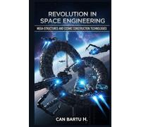 Revolution in Space Engineering: Mega-Structures and Cosmic Construction Technologies