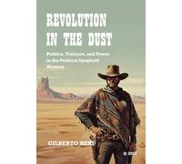 REVOLUTION IN THE DUST: Politics, Violence, and Power in the Political Spaghetti Western