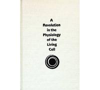 Revolution in the Physiology of the Living Cell