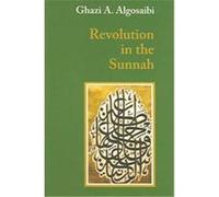 Revolution in the Sunnah Ghazi A. Algosibi, Ghazi Abd Al-Rahman Qusaybi (Auteur)