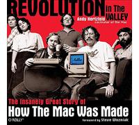 Revolution in The Valley: The Insanely Great Story of How the MAC Was Made