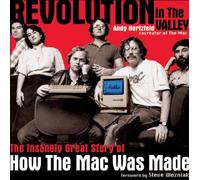 Revolution In The Valley: The Insanely Great Story of How the Mac Was Made