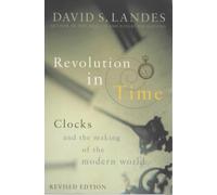 Revolution in Time: Clocks And the Making of the Modern World