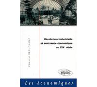 Révolution industrielle et croissance économique au XIXe siècle - Chantal Beauchamp - Ellipses - Livre