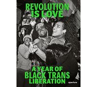 Revolution Is Love A Year of Black Trans Liberation /anglais