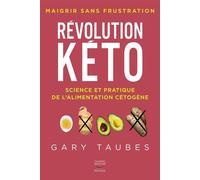 Revolution keto - science et pratique de l'alimentation cetogene - Gary Taubes - Thierry Souccar Eds - broché - Guide