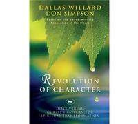 Revolution of character by Dallas Willard and Don Simpson Dallas Willard & Don Simpson (Auteur)