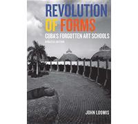 Revolution of Forms Updated Edition: Cuba's Forgotten Art Schools
