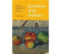 Revolution Of The Ordinary Toril Moi, (Auteur)