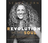 Revolution of the Soul: Awaken to Love Through Raw Truth, Radical Healing, and Conscious Action