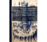 Revolution Or Evolution? Combined Arms Warfare In The Twenty-First Century