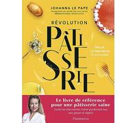 Révolution pâtisserie : la bible de la pâtisserie saine : toutes les alternatives, indice glycémique bas, sans gluten & végétal, plus de 250 ingrédients & 45 recettes Johanna Le Pape