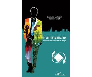 Révolution relation Construire votre écosystème de marque - Jacques Angot - L'harmattan - broché - Etude