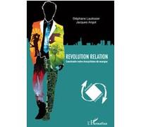 Révolution relation Construire votre écosystème de marque - Jacques Angot - L'harmattan - broché - Etude