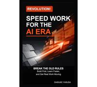 Revolution! Speed Work for the AI Era: Break the Old Rules: Build First, Learn Faster, and Get Real Work Moving