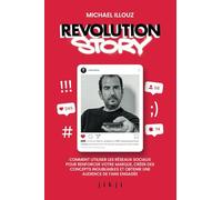 Revolution Story: Comment utiliser les réseaux sociaux pour renforcer votre marque, créer des concepts inoubliables et obtenir une audience de fans engagée