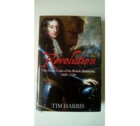 Revolution: The Great Crisis of the British Monarchy, 1685-1720