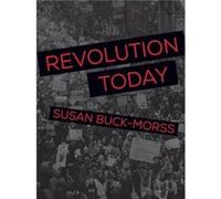 Revolution Today Susan Buck Morss (Auteur)