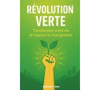 Révolution Verte: Transformez votre vie et inspirez le changement