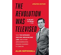 Revolution Was Televised: The Cops, Crooks, Slingers, and Slayers Who Changed TV Drama Forever
