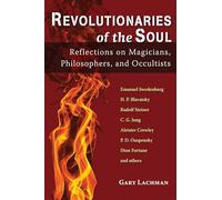 Revolutionaries of the Soul: Reflections on Magicians, Philosophers, and Occultists