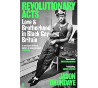 Revolutionary Acts: Love & Brotherhood in Black Gay Britain