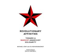 Revolutionary Affinities: Toward a Marxist-Anarchist Solidarity
