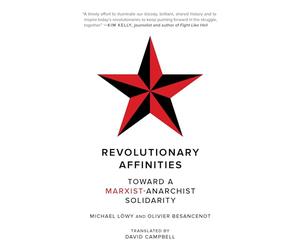Revolutionary Affinities: Toward a Marxist-Anarchist Solidarity