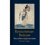 Revolutionary Backlash: Women and Politics in the Early American Republic