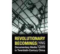 Revolutionary Becomings: Documentary Media in Twentieth-Century China