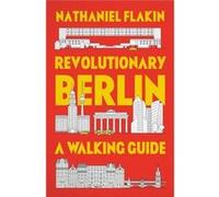 Revolutionary Berlin by Nathaniel Flakin Nathaniel Flakin (Auteur)