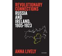 Revolutionary Connections: Russia and Ireland, 1905-1923