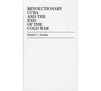 Revolutionary Cuba and the End of the Cold War by David C. Jordan David C. Jordan (Auteur)