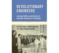 Revolutionary Engineers: Learning, Politics, and Activism at Aryamehr University of Technology