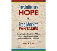 Revolutionary Hope vs Free Market Fantasies by John S. Saul John S. Saul (Auteur)