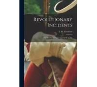Revolutionary Incidents: And Sketches Of Character, Chiefly In The