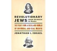 Revolutionary Jews from Spinoza to Marx: The Fight for a Secular World of Universal and Equal Rights